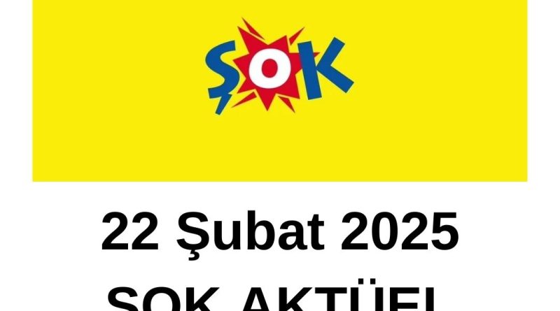 22 Şubat 2025 ŞOK İndirim Kampanyası