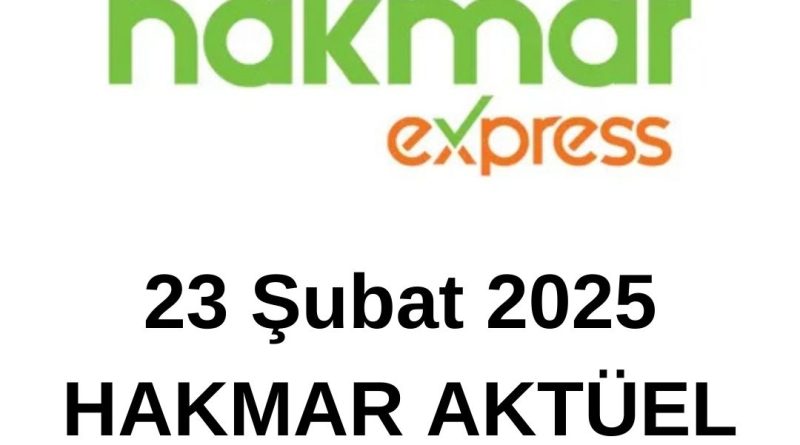 23 Şubat 2025 Hakmar İndirim Kampanyası Kaçırılmayacak Fırsatlar
