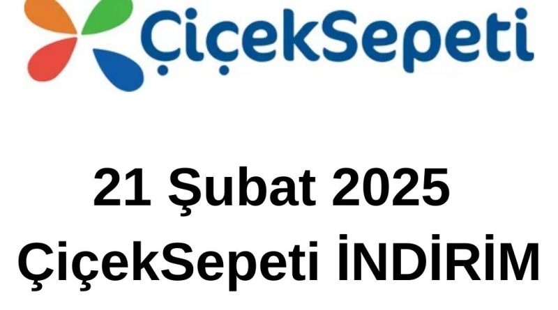 21 Şubat 2025 ÇiçekSepeti indirimleri