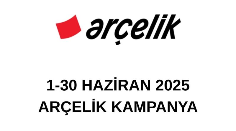 Haziran 2025 Arçelik kampanya